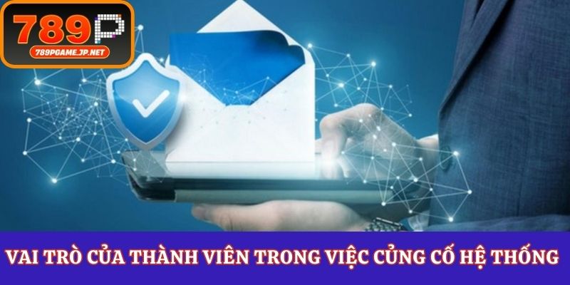 Vai trò của thành viên trong việc củng cố hệ thống an ninh