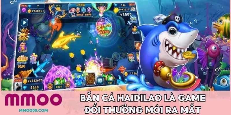 Bắn cá Haidilao là game đổi thưởng mới ra mắt