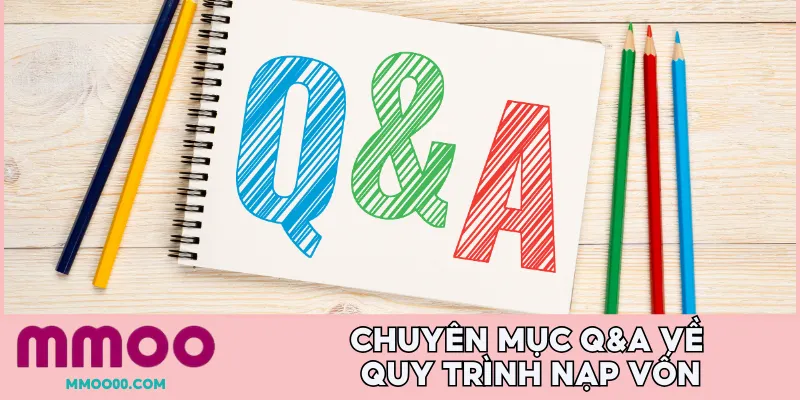 Chuyên mục Q&A về quy trình nạp vốn